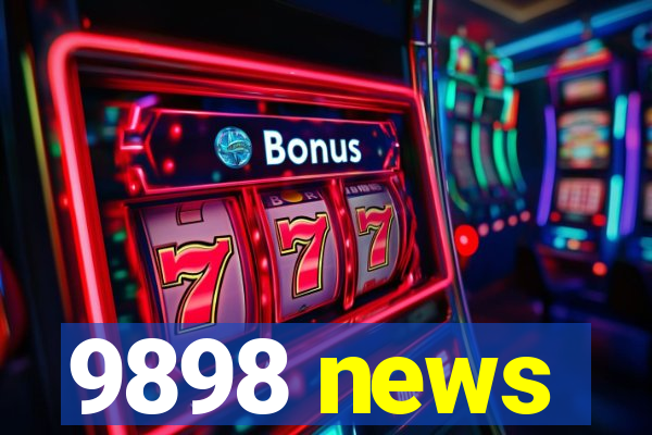 9898 news